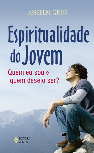 Espiritualidade do jovem: Quem eu sou e quem desejo ser?, de Grün, Anselm. Editora Vozes Ltda., capa mole em português, 2014