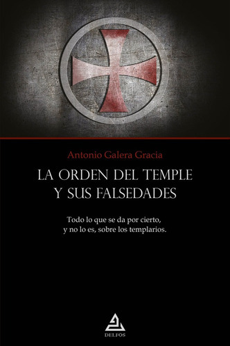 La Orden Del Templo Y Sus Falsedades, De Antonio Galera Gracia. Editorial Editorial Delfos, Tapa Blanda En Español, 2022