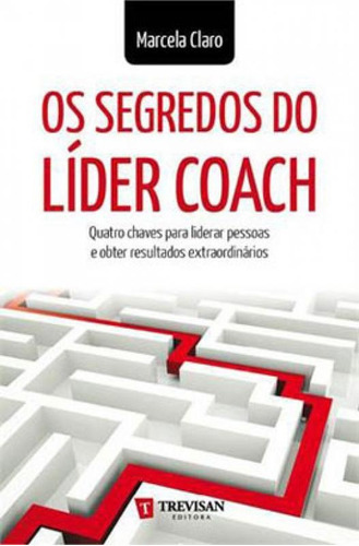 Segredos Do Lider Coach, Os, De Claro, Marcela. Editora Trevisan Editora, Capa Mole, Edição 1ª Edição - 2013 Em Português