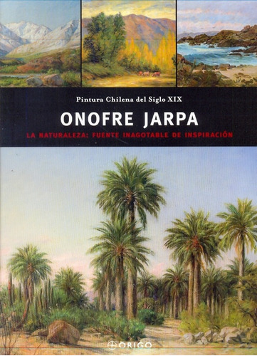 Onofre Jarpa: La Naturaleza: Fuente Inagotable De Inspiración, De Sin . Editorial Origo, Tapa Blanda En Español, 1900