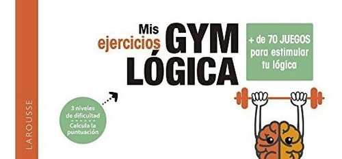 Mis Ejercicios Gym Lógica (larousse - Libros Ilustrados/ Prá