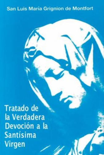 Tratado De La Verdadera Devoción A La Santísima Virgen / Lui