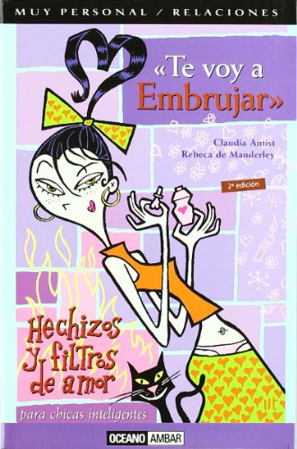 Te Voy A Embrujar. Hechizos Y Filtros De Amor