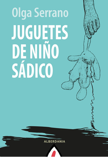 Juguetes De Niño Sádico - Serrano, Olga  - *