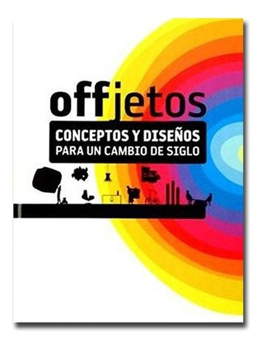 Offjetos  Diseños Y Conceptos Para Un Cambio De Siglo