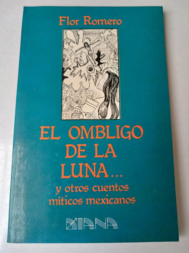 El Ombligo De La Luna...cuentos Míticos Mexicanos-  Flor R.