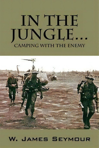 In The Jungle... Camping With The Enemy, De W James Seymour. Editorial Outskirts Press, Tapa Blanda En Inglés