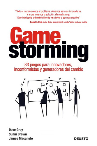 Gamestorming: 83 juegos para innovadores, inconformistas y generadores del cambio, de Gray, Dave. Serie Fuera de colección Editorial Deusto México, tapa blanda en español, 2014