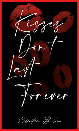 Kisses Don't Last Forever, De Booth, Kefentse. Editorial Lightning Source Inc, Tapa Dura En Inglés