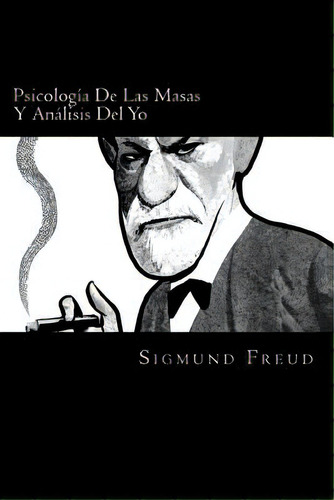 Psicologia De Las Masas Y Analisis Del Yo (spanish Edition), De Freud, Sigmund. Editorial Createspace, Tapa Blanda En Español