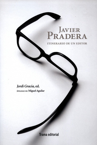 Javier Pradera. Itinerario De Un Editor, De Gràcia, Jordi. Editorial Trama, Tapa Blanda En Español, 2017