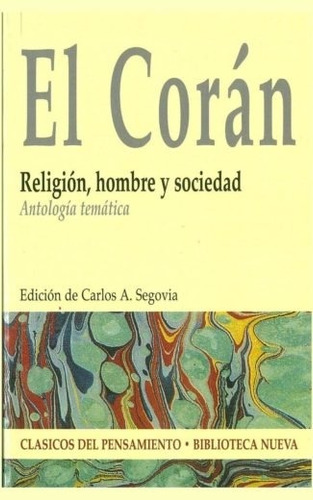 El Corán: Religión, hombre y sociedad: Antología temática, de Segovia, Carlos. Editorial Biblioteca Nueva, tapa blanda en español, 2007