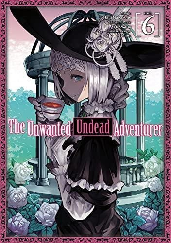 The Unwanted Undead Adventurer (manga): Volume 6 (the Unwant