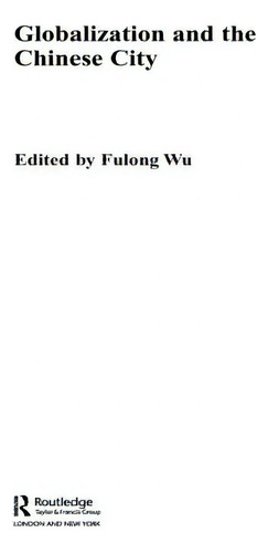 Globalization And The Chinese City, De Wu, Fulong., Vol. 1. Editorial Routledge, Tapa Blanda En Inglés
