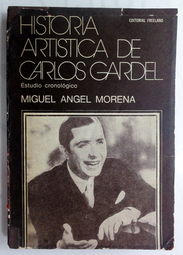 Morena. Historia Artística De Carlos Gardel.