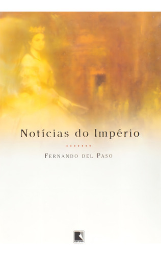 Notícias do império, de Paso, Fernando Del. Editorial Editora Record Ltda., capa mole em português, 2003