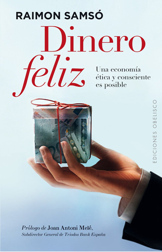 Dinero Feliz: Una economía ética y consciente es posible, de Samsó, Raimon. Editorial Ediciones Obelisco, tapa blanda en español, 2013