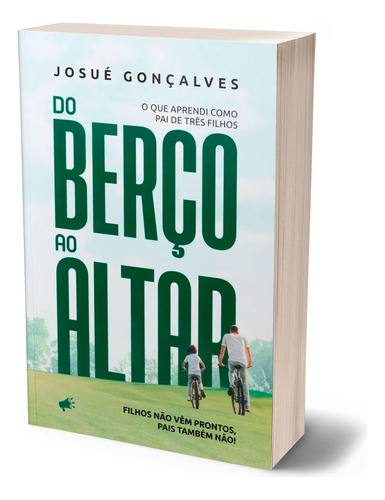 Livro Do Berço Ao Altar O Que Aprendi Como Pai De Três Filhos De Josué Gonçalves