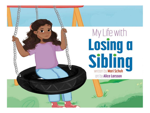 My Life With Losing A Sibling - Mari C Schuh. Eb07