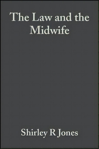 The Law And The Midwife, De Shirley R. Jones. Editorial John Wiley And Sons Ltd, Tapa Blanda En Inglés