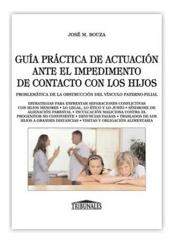 Guía Práctica De Actuación Ante El Impedimento De Contacto Con Los Hijos, De Bouza Jose M. Editorial Tribunales, Tapa Blanda En Español, 2013