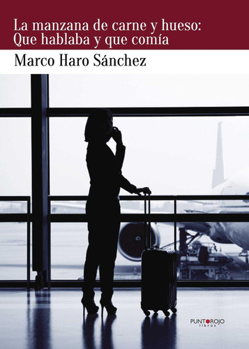 La Manzana De Carne Y Hueso, De Haro Sánchez , Marco.., Vol. 1.0. Editorial Punto Rojo Libros S.l., Tapa Blanda, Edición 1.0 En Español, 2032