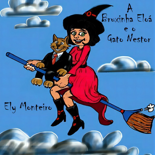 A Bruxinha Eloá E O Gato Nestor, De Ely Monteiro. Série Não Aplicável, Vol. 1. Editora Clube De Autores, Capa Mole, Edição 1 Em Português, 2015