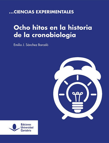 Ocho hitos en la historia de la cronobiologÃÂa, de Sánchez Barceló, Emilio J.. Editorial Ediciones Universidad de Cantabria, tapa blanda en español