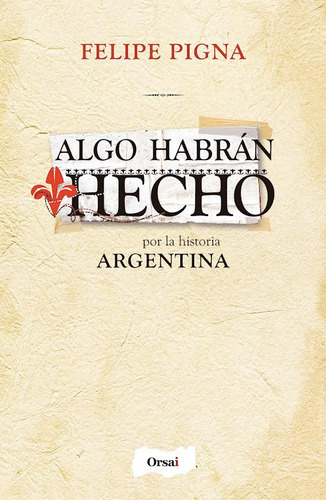 Libro Algo Habrán Hecho - Felipe Pigna - Waldhuter