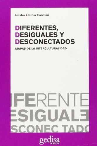Diferentes, desiguales y desconectados, de Néstor García Canclini. Editorial Sin editorial en español