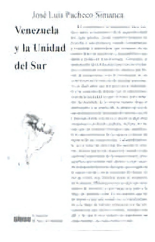 Venezuela Y La Unidad Del Sur, De Pacheco Simanca Jose Luis. N/a, Vol. Volumen Unico. Editorial Narvaja Editor, Tapa Blanda, Edición 1 En Español