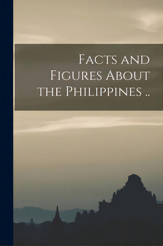 Facts And Figures About The Philippines .., De Anonymous. Editorial Legare Street Pr, Tapa Blanda En Inglés
