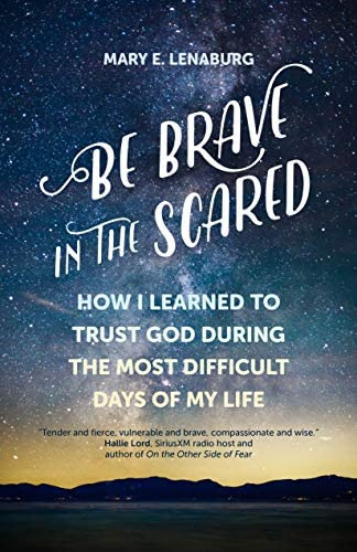 Be Brave In The Scared: How I Learned To Trust God During The Most Difficult Days Of My Life, De Lenaburg, Mary E.. Editorial Ave Maria Press, Tapa Blanda En Inglés