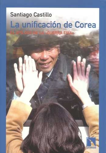 Libro Unificación De Corea. Epílogo De La Guerra Fría, La