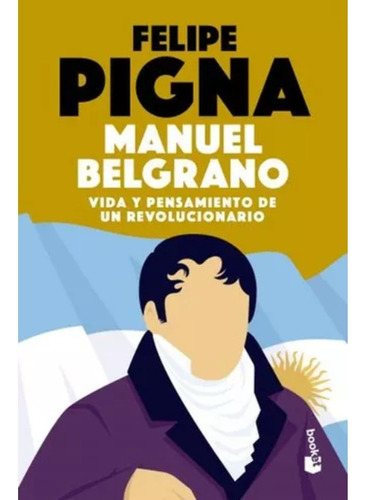 Manuel Belgrano - Felipe Pigna - Booket