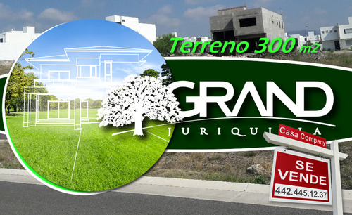 Terreno De 300 M2 En Gran Juriquilla, De Oportunidad !!