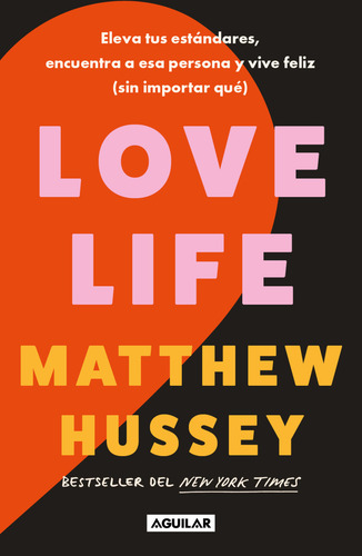 Libro Love Life Eleva tus estándares, encuentra a esa persona y vive feliz (sin importar qué) Matthew Hussey Editorial Aguilar