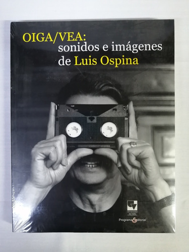 Oiga/vea: Sonidos E Imágenes De Luis Ospina