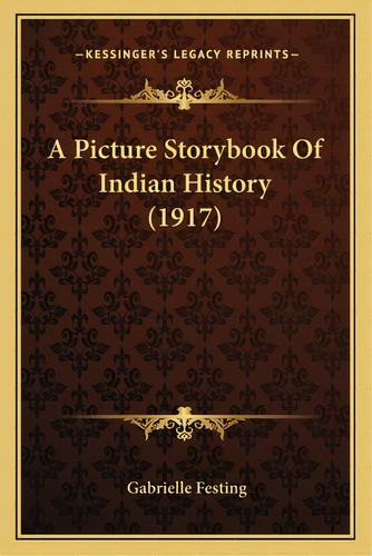 A Picture Storybook Of Indian History (1917), De Festing, Gabrielle. Editorial Kessinger Pub Llc, Tapa Blanda En Inglés