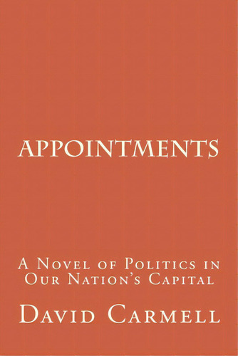 Appointments: A Novel Of Life In Our Nation's Capital, De Carmell, David. Editorial Lightning Source Inc, Tapa Blanda En Inglés