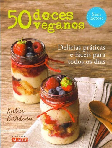 50 Doces Veganos - Delícias Fáceis E Práticas