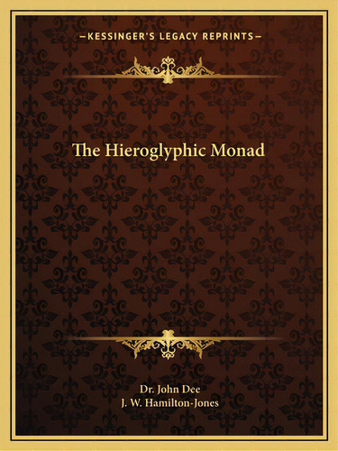 The Hieroglyphic Monad, De Dee, John. Editorial Kessinger Pub Llc, Tapa Blanda En Inglés
