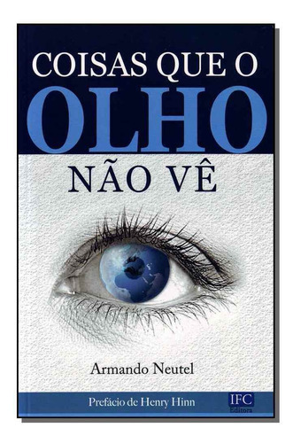 Coisas Que O Olho Nao Ve, De Neutel, Armando. Editora Ifc Editora Em Português