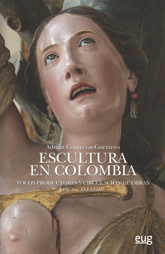 Escultura En Colombia, De Treras Guerrero, Adrián. Editorial Universidad De Granada, Tapa Blanda En Español