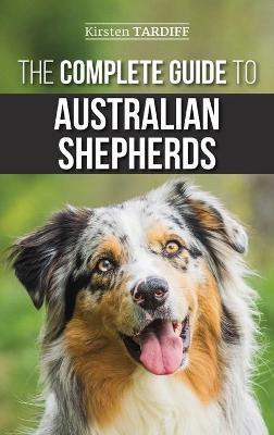 Libro The Complete Guide To Australian Shepherds : Learn ...