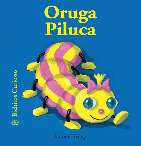 Oruga Piluca, De Antoon Krings. Serie Bichitos Curiosos Editorial Blume, Tapa Dura En Español, 2010