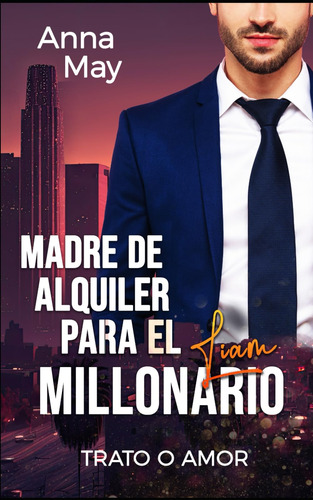 Madre De Alquiler Para El Millonario: Trato O Amor (los Malv