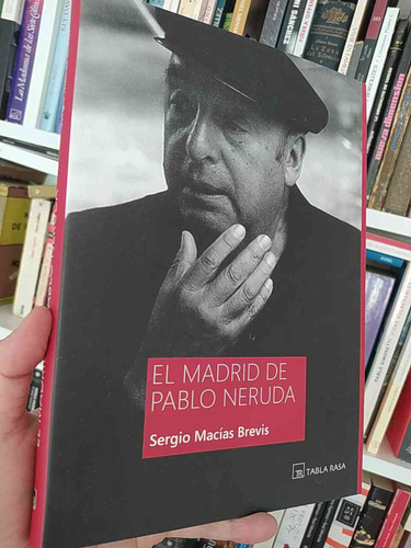 El Madrid De Pablo Neruda  Sergio Macías Brevis Ed. Tabla Ra