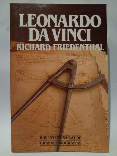 Leonardo Da Vinci - Richard Friedenthal - Ed: Salvat