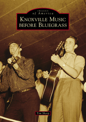 Libro Knoxville Music Before Bluegrass - Sharp, Tim